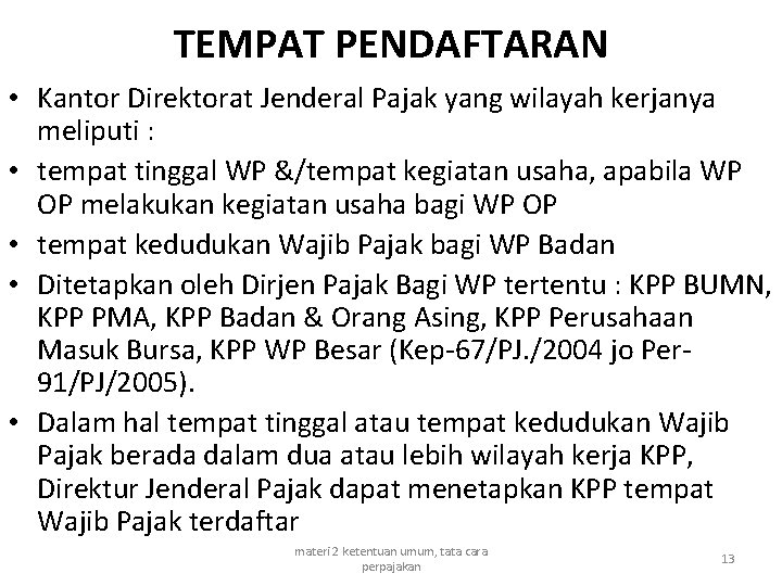 TEMPAT PENDAFTARAN • Kantor Direktorat Jenderal Pajak yang wilayah kerjanya meliputi : • tempat