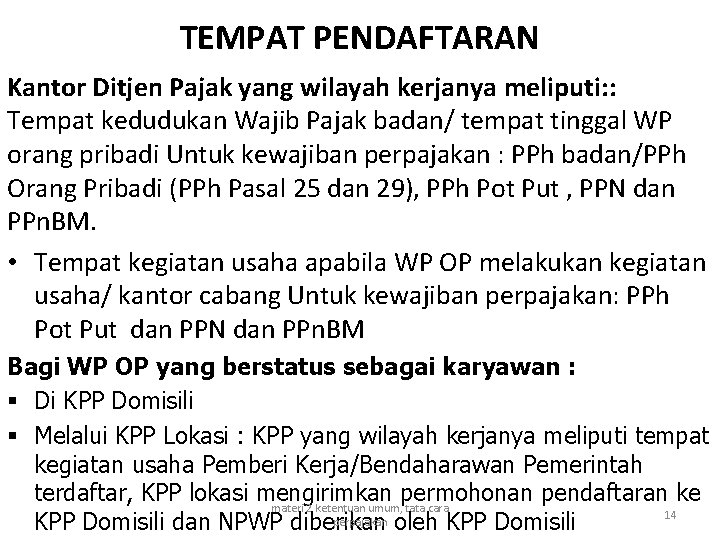 TEMPAT PENDAFTARAN Kantor Ditjen Pajak yang wilayah kerjanya meliputi: : Tempat kedudukan Wajib Pajak