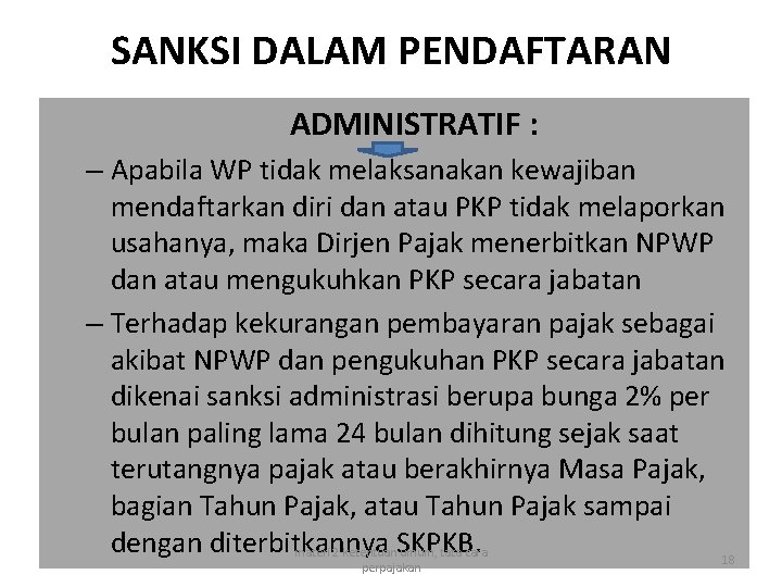 SANKSI DALAM PENDAFTARAN ADMINISTRATIF : – Apabila WP tidak melaksanakan kewajiban mendaftarkan diri dan