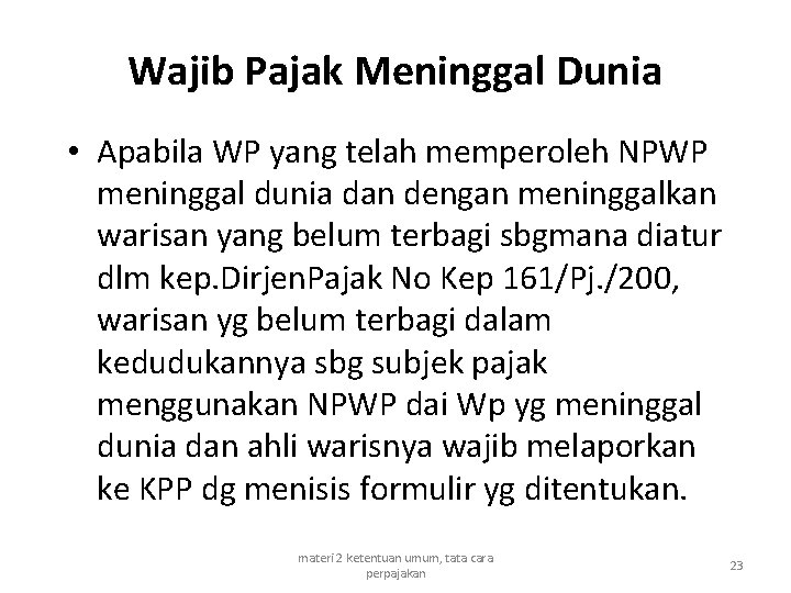 Wajib Pajak Meninggal Dunia • Apabila WP yang telah memperoleh NPWP meninggal dunia dan