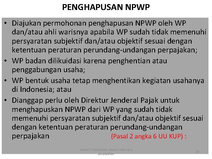 PENGHAPUSAN NPWP • Diajukan permohonan penghapusan NPWP oleh WP dan/atau ahli warisnya apabila WP