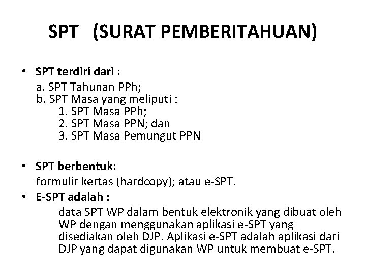 SPT (SURAT PEMBERITAHUAN) • SPT terdiri dari : a. SPT Tahunan PPh; b. SPT