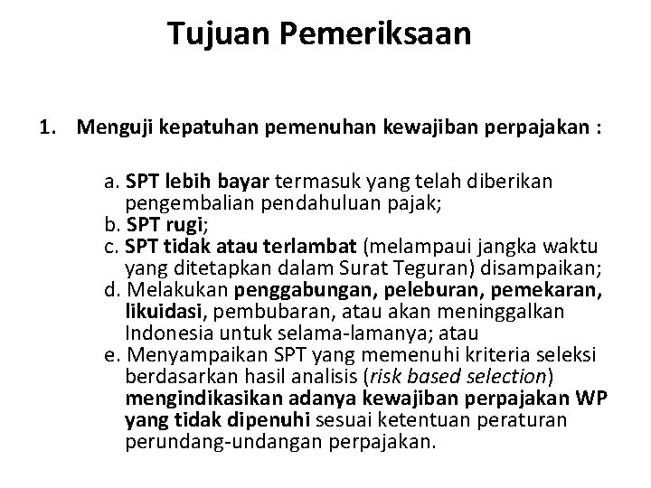 Tujuan Pemeriksaan 1. Menguji kepatuhan pemenuhan kewajiban perpajakan : a. SPT lebih bayar termasuk