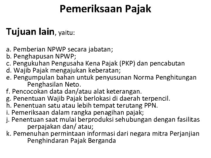 Pemeriksaan Pajak Tujuan lain, yaitu: a. Pemberian NPWP secara jabatan; b. Penghapusan NPWP; c.