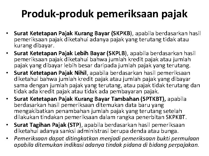 Produk-produk pemeriksaan pajak • Surat Ketetapan Pajak Kurang Bayar (SKPKB), apabila berdasarkan hasil pemeriksaan