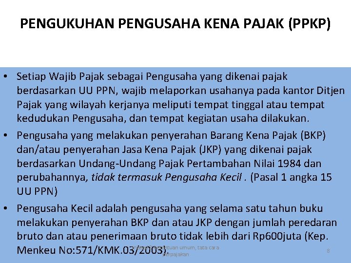 PENGUKUHAN PENGUSAHA KENA PAJAK (PPKP) • Setiap Wajib Pajak sebagai Pengusaha yang dikenai pajak