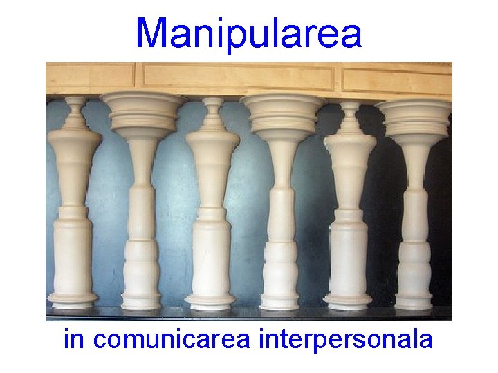 Manipularea in comunicarea interpersonala Manipularea in comunicarea interpersonala