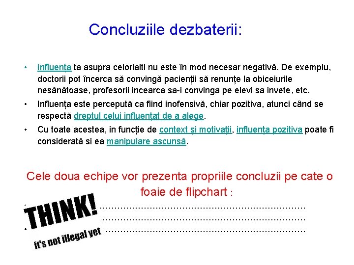 Concluziile dezbaterii: • Influența ta asupra celorlalti nu este în mod necesar negativă. De