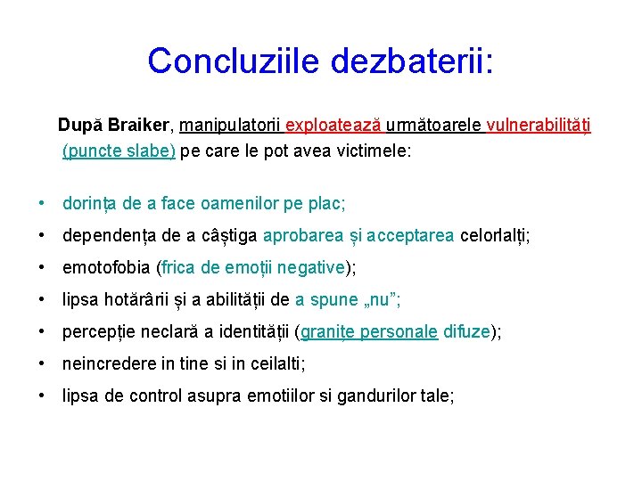 Concluziile dezbaterii: După Braiker, manipulatorii exploatează următoarele vulnerabilități (puncte slabe) pe care le pot