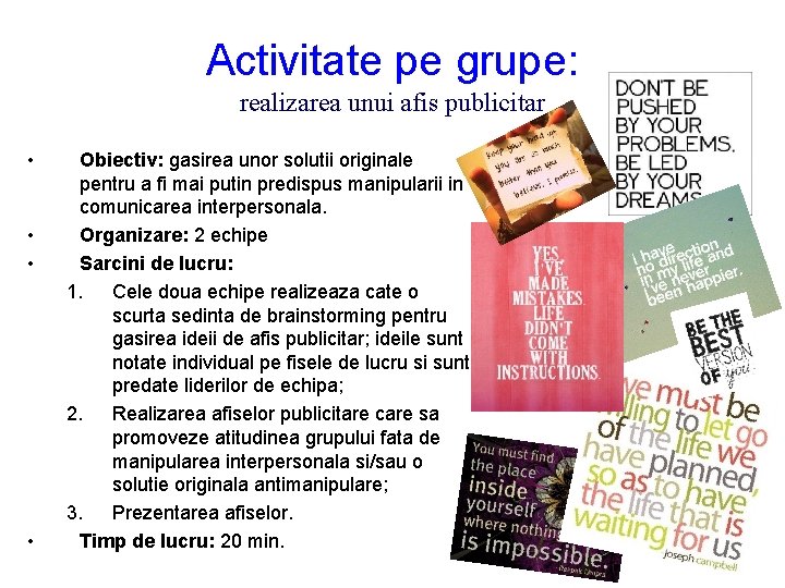 Activitate pe grupe: realizarea unui afis publicitar • • Obiectiv: gasirea unor solutii originale