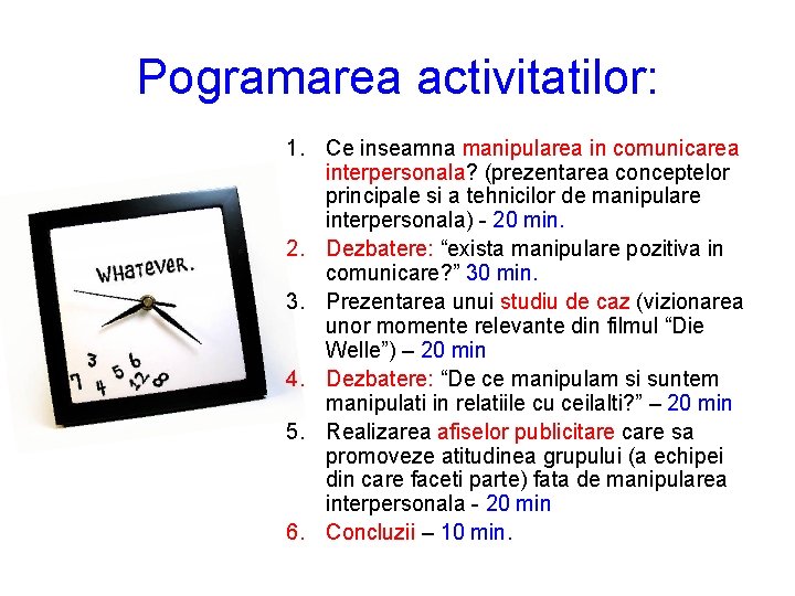 Pogramarea activitatilor: 1. Ce inseamna manipularea in comunicarea interpersonala? (prezentarea conceptelor principale si a