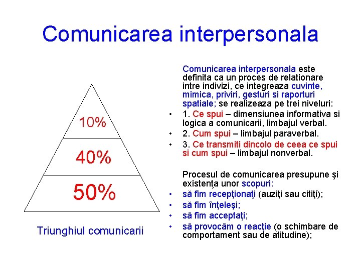 Comunicarea interpersonala 10% 40% 50% Triunghiul comunicarii • • Comunicarea interpersonala este definita ca