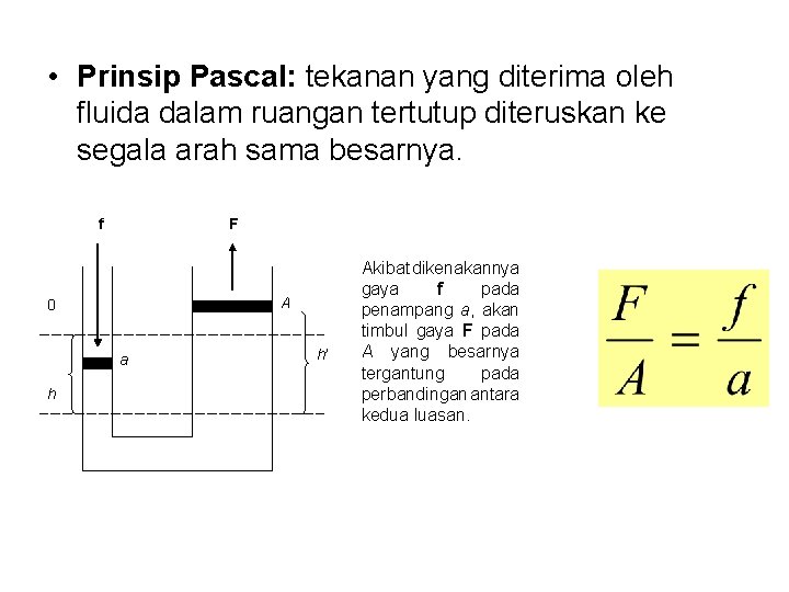  • Prinsip Pascal: tekanan yang diterima oleh fluida dalam ruangan tertutup diteruskan ke