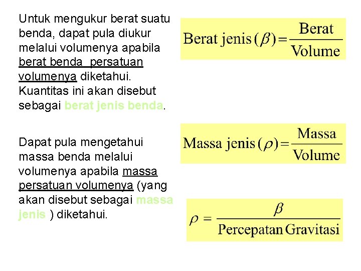 Untuk mengukur berat suatu benda, dapat pula diukur melalui volumenya apabila berat benda persatuan