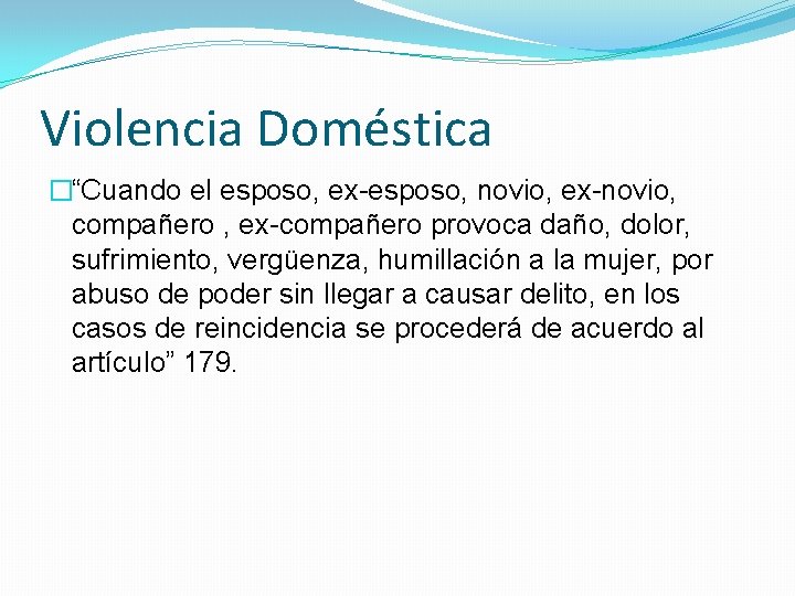 Violencia Doméstica �“Cuando el esposo, ex-esposo, novio, ex-novio, compañero , ex-compañero provoca daño, dolor,