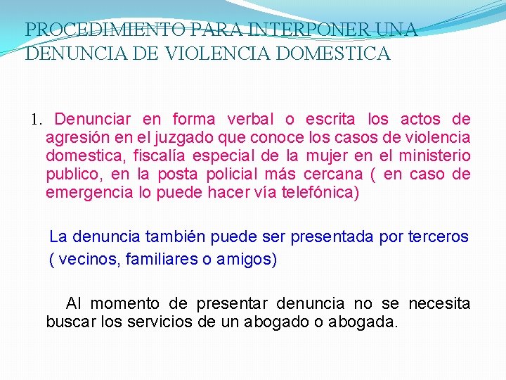 PROCEDIMIENTO PARA INTERPONER UNA DENUNCIA DE VIOLENCIA DOMESTICA 1. Denunciar en forma verbal o