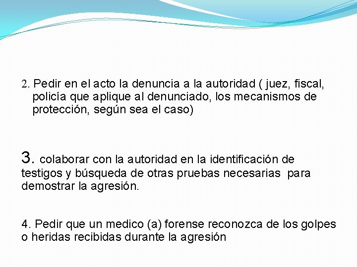 2. Pedir en el acto la denuncia a la autoridad ( juez, fiscal, policía