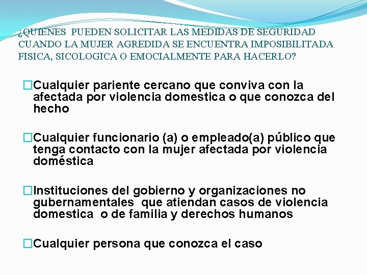 ¿QUIENES PUEDEN SOLICITAR LAS MEDIDAS DE SEGURIDAD CUANDO LA MUJER AGREDIDA SE ENCUENTRA IMPOSIBILITADA