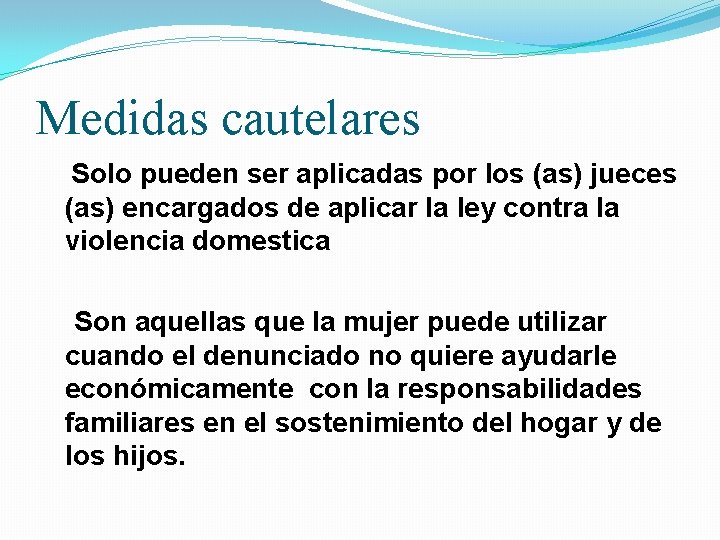 Medidas cautelares Solo pueden ser aplicadas por los (as) jueces (as) encargados de aplicar