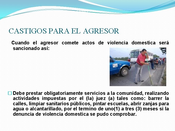  CASTIGOS PARA EL AGRESOR Cuando el agresor comete actos de violencia domestica será