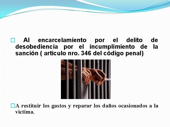 Al encarcelamiento por el delito de desobediencia por el incumplimiento de la sanción (