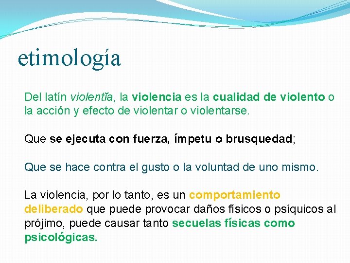 etimología Del latín violentĭa, la violencia es la cualidad de violento o la acción