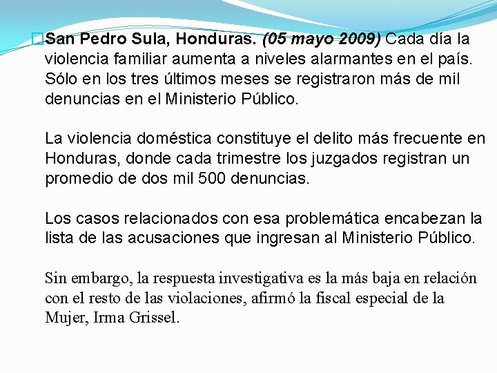 �San Pedro Sula, Honduras. (05 mayo 2009) Cada día la violencia familiar aumenta a