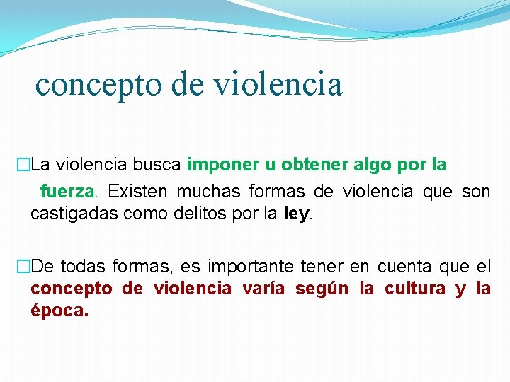 concepto de violencia �La violencia busca imponer u obtener algo por la fuerza. Existen