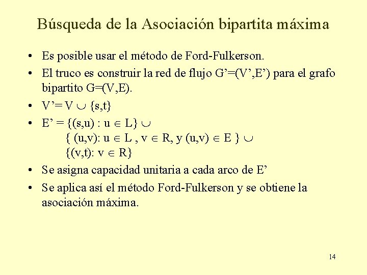 Búsqueda de la Asociación bipartita máxima • Es posible usar el método de Ford-Fulkerson. Búsqueda de la Asociación bipartita máxima • Es posible usar el método de Ford-Fulkerson.