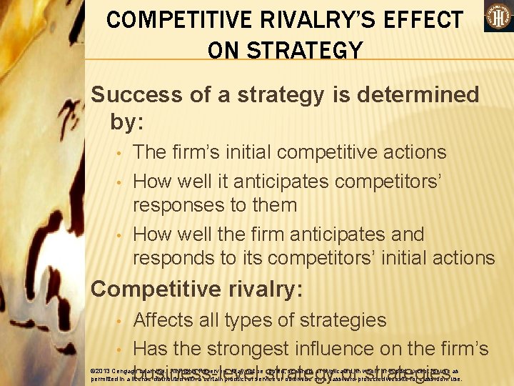 COMPETITIVE RIVALRY’S EFFECT ON STRATEGY Success of a strategy is determined by: • •
