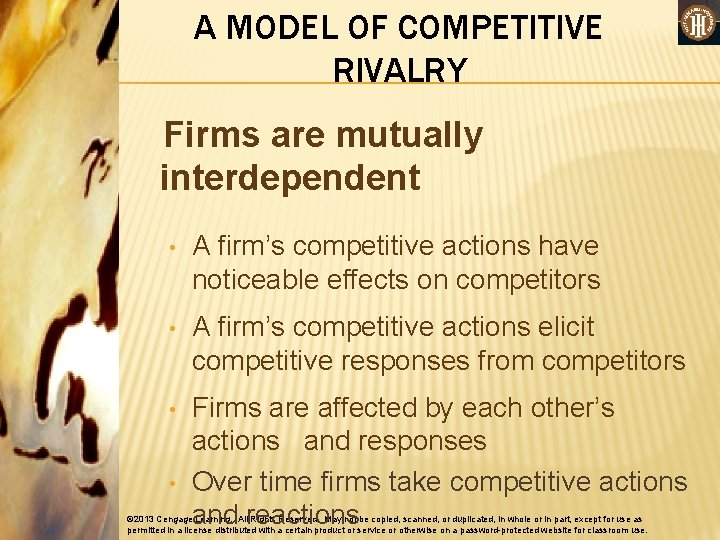 A MODEL OF COMPETITIVE RIVALRY Firms are mutually interdependent • A firm’s competitive actions