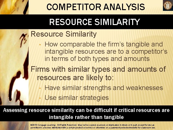 COMPETITOR ANALYSIS RESOURCE SIMILARITY Resource Similarity • How comparable the firm’s tangible and intangible