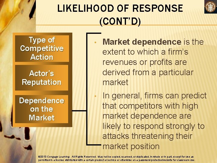 LIKELIHOOD OF RESPONSE (CONT’D) Type of Competitive Action • Market dependence is the extent