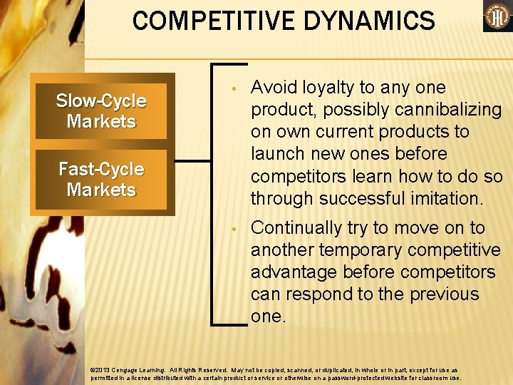 COMPETITIVE DYNAMICS Slow-Cycle Markets • Avoid loyalty to any one product, possibly cannibalizing on
