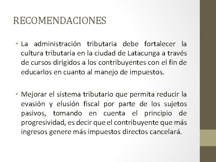 RECOMENDACIONES • La administración tributaria debe fortalecer la cultura tributaria en la ciudad de