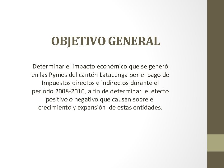 OBJETIVO GENERAL Determinar el impacto económico que se generó en las Pymes del cantón
