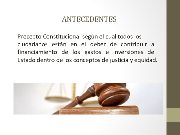 ANTECEDENTES Precepto Constitucional según el cual todos los ciudadanos están en el deber de