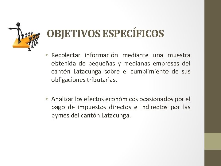 OBJETIVOS ESPECÍFICOS • Recolectar información mediante una muestra obtenida de pequeñas y medianas empresas