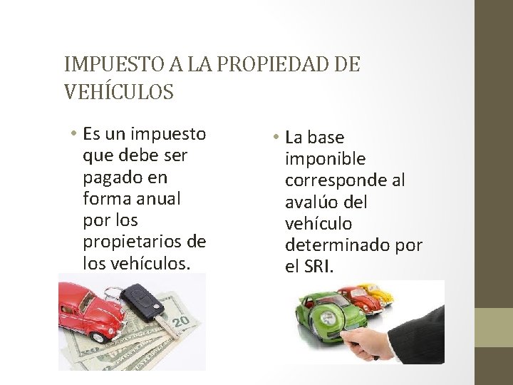 IMPUESTO A LA PROPIEDAD DE VEHÍCULOS • Es un impuesto que debe ser pagado