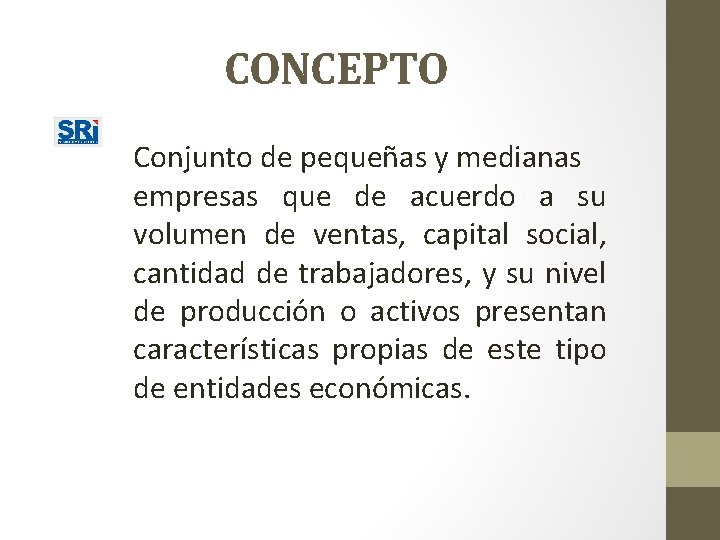 CONCEPTO Conjunto de pequeñas y medianas empresas que de acuerdo a su volumen de