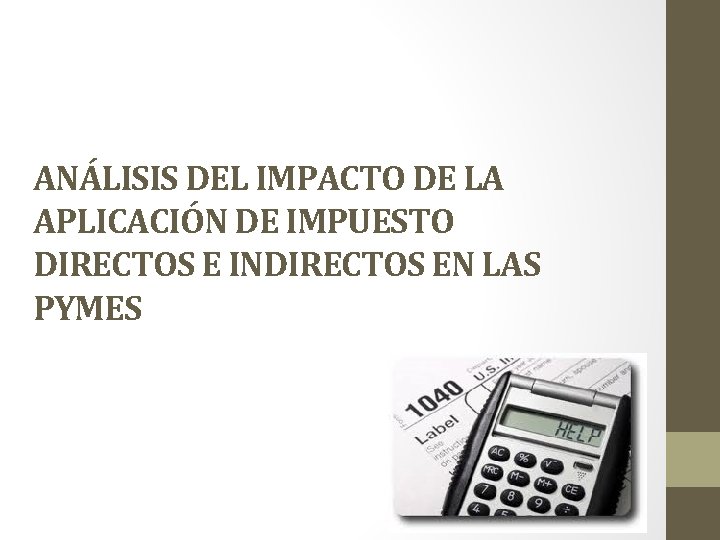 ANÁLISIS DEL IMPACTO DE LA APLICACIÓN DE IMPUESTO DIRECTOS E INDIRECTOS EN LAS PYMES