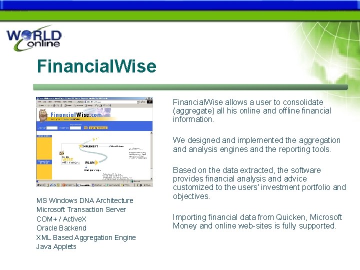 Financial. Wise allows a user to consolidate (aggregate) all his online and offline financial