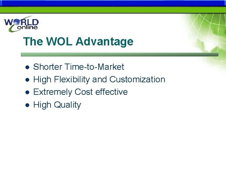 The WOL Advantage l l Shorter Time-to-Market High Flexibility and Customization Extremely Cost effective