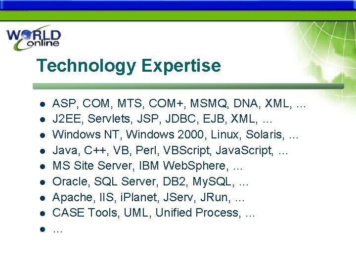 Technology Expertise l l l l l ASP, COM, MTS, COM+, MSMQ, DNA, XML,