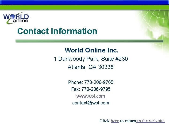 Contact Information World Online Inc. 1 Dunwoody Park, Suite #230 Atlanta, GA 30338 Phone: