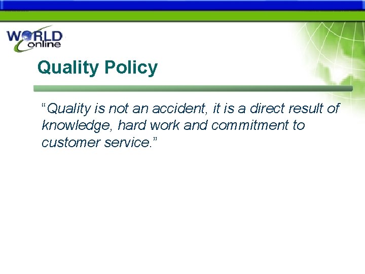 Quality Policy “Quality is not an accident, it is a direct result of knowledge,