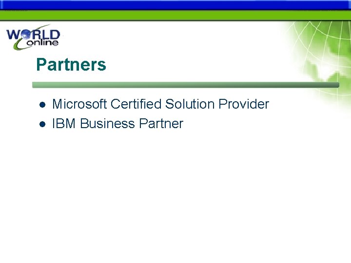 Partners l l Microsoft Certified Solution Provider IBM Business Partner 