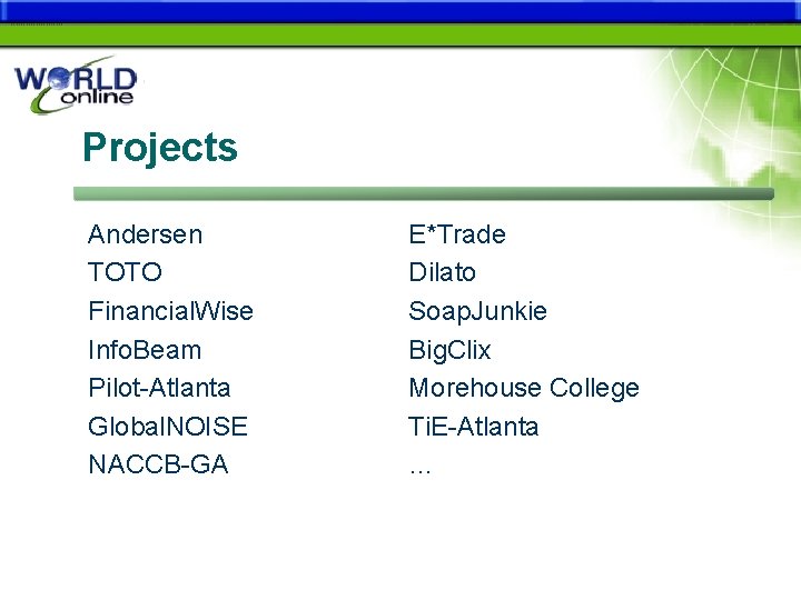 Projects Andersen TOTO Financial. Wise Info. Beam Pilot-Atlanta Global. NOISE NACCB-GA E*Trade Dilato Soap.