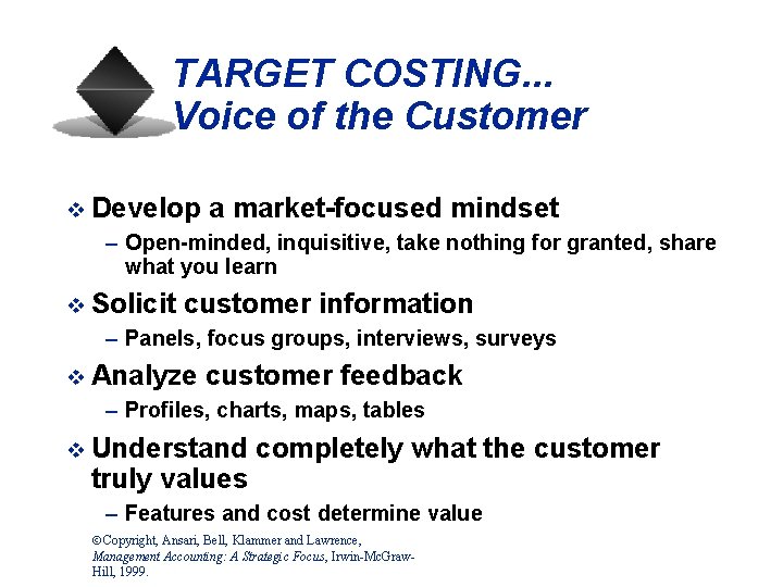 TARGET COSTING. . . Voice of the Customer v Develop a market-focused mindset –