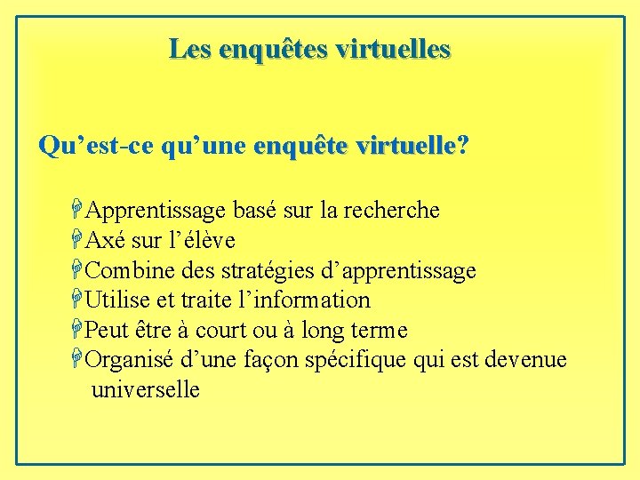 Les enquêtes virtuelles Qu’est-ce qu’une enquête virtuelle? virtuelle HApprentissage basé sur la recherche HAxé